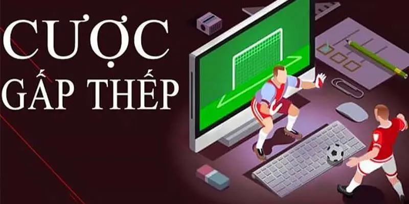 Hướng Dẫn Cược Gấp Thếp Trong Bóng Đá Siêu Lợi Nhuận Cược gấp thếp trong bóng đá